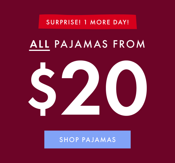 SURPRISE! 1 MORE DAY! | ALL PAJAMAS FROM $20 | SHOP PAJAMAS