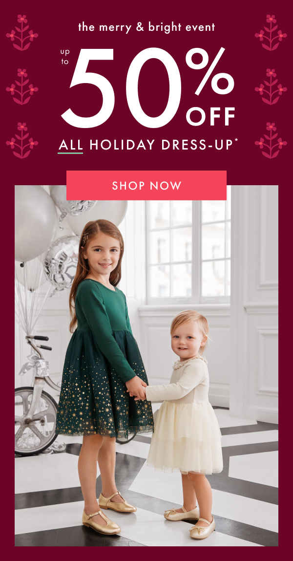 the merry & bright event | UP TO 50% OFF ALL HOLIDAY DRESS-UP* | SHOP NOW