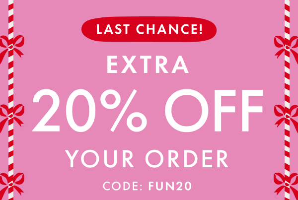 LAST CHANCE! EXTRA 20% OFF YOUR ORDER CODE: FUN20