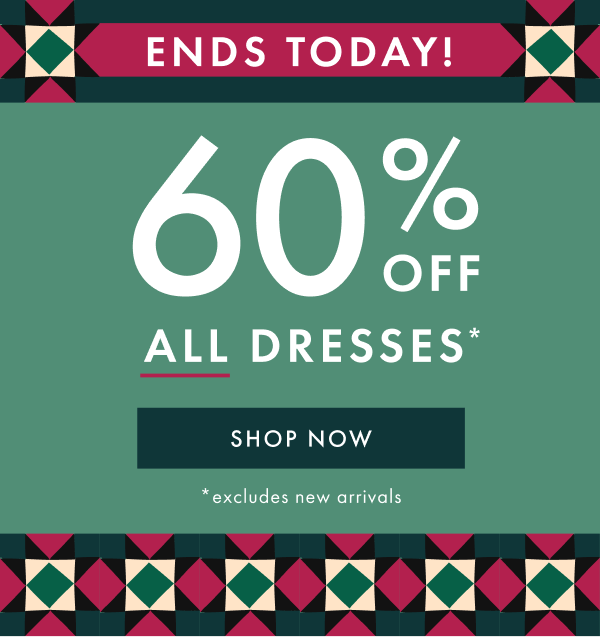 ENDS TODAY! 60% OFF ALL DRESSES* | SHOP NOW