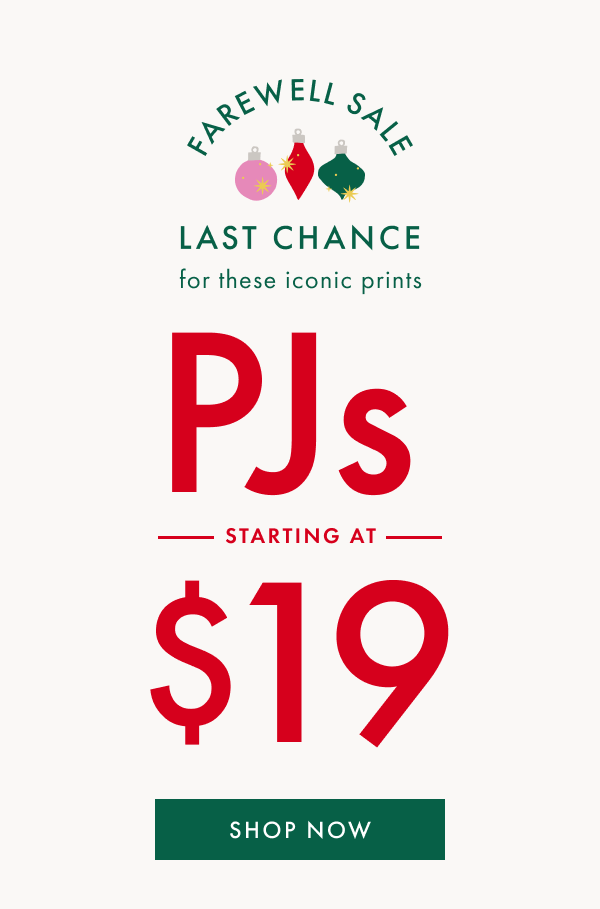 FAREWELL SALE | LAST CHANCE for iconic prints | PJs starting at $19 | SHOP NOW
