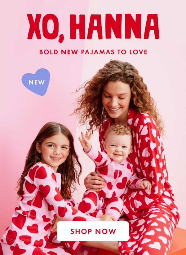 XO, HANNA. Bold new pajamas to love. Shop now.