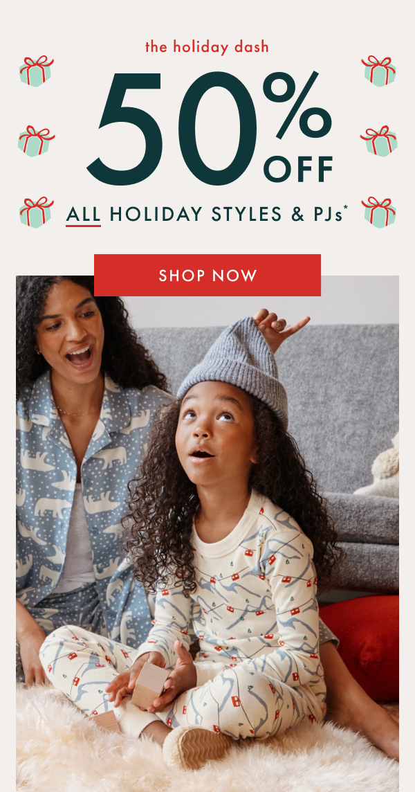 The Holiday Dash. Up to 50% off all holiday styles and pajamas. Shop now.