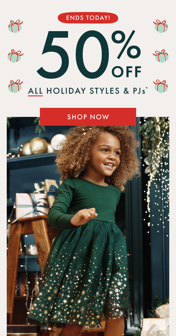 Ends today! 50% off all Holiday Styles & PJs*. Shop Now.