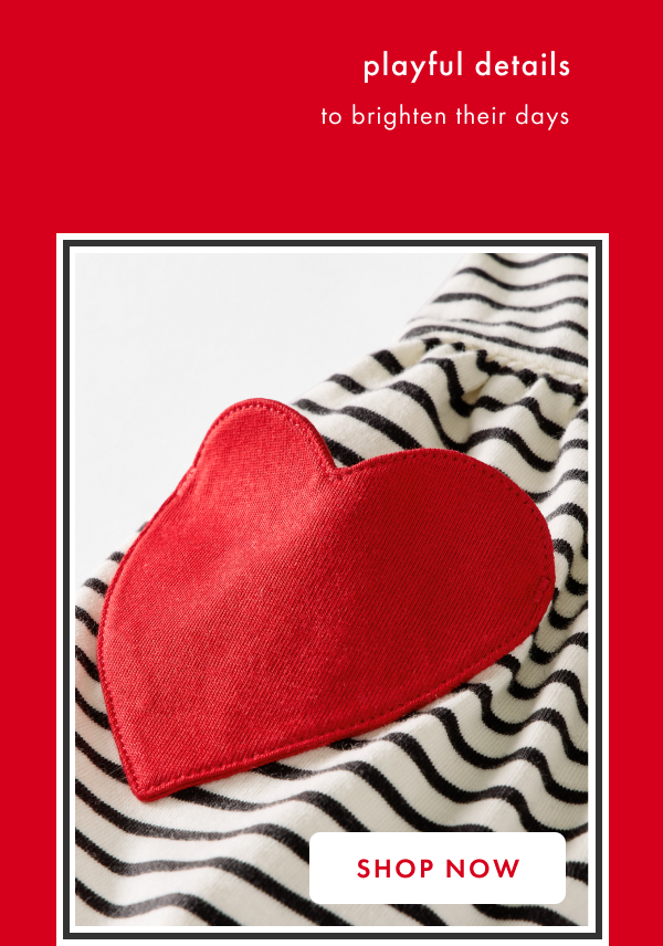 Playful details to brighten their days. Shop now.