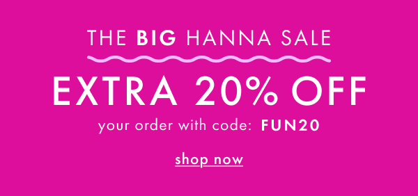 The big hanna sale. Extra 20% off Your Order with code: FUN20. Shop now.