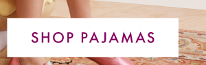 SHOP PAJAMAS