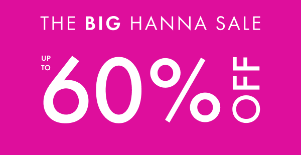 The big Hanna Sale. Up to 60% off.