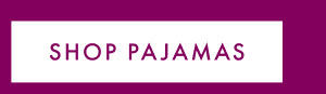 SHOP PAJAMAS