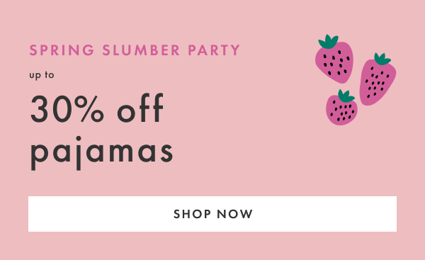 Spring Slumber Party! Up to 30% off Pajamas. Shop now.