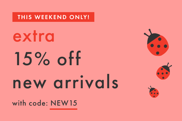 The Weekend Only! Extra 15% off new arrivals with code: NEW15.