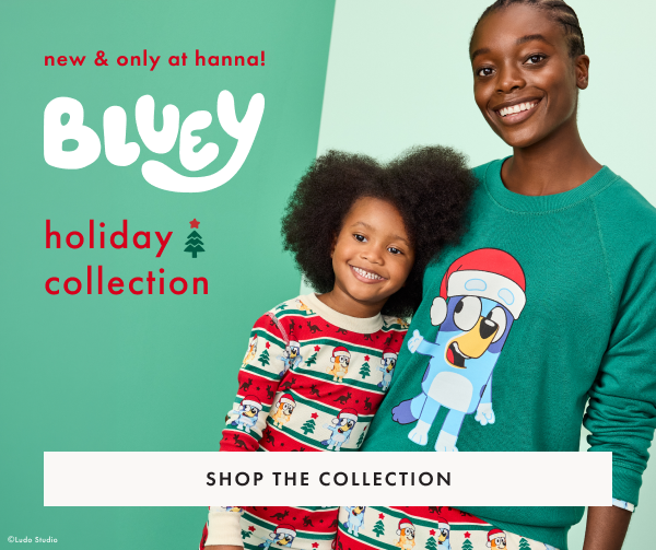 new & only at hanna! Bluey holiday collection | SHOP NOW