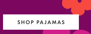 SHOP PAJAMAS