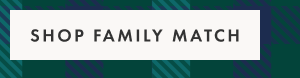 SHOP FAMILY MATCH