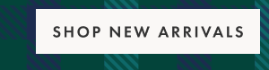 SHOP NEW ARRIVALS