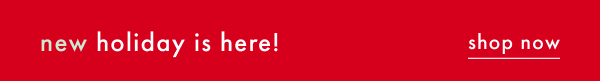 new holiday is here! SHOP NOW