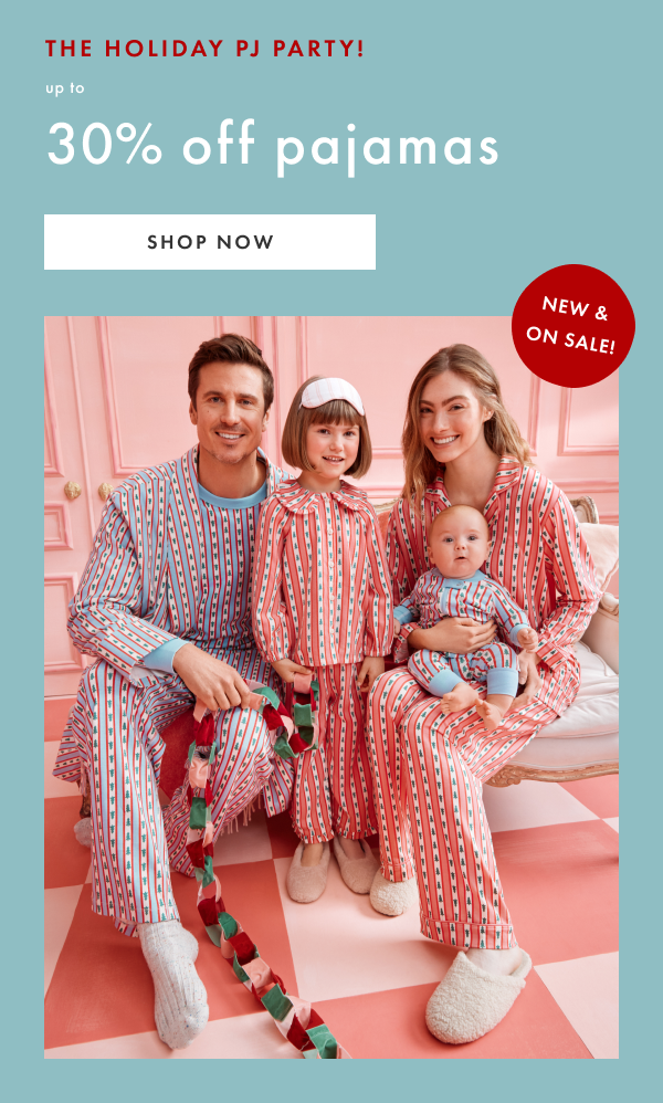 THE HOLIDAY PJ PARTY! UP TO 30% OFF PAJAMAS | SHOP NOW