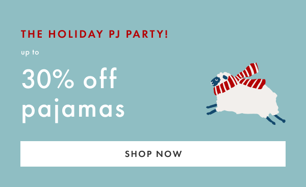 THE HOLIDAY PJ PARTY! up to 30% off pajamas