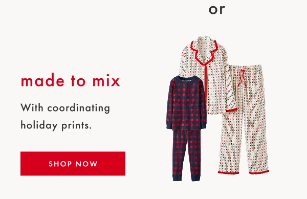 made to mix | With coordinating holiday prints | SHOP NOW