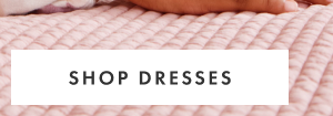 SHOP DRESSES