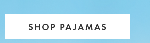 SHOP PAJAMAS