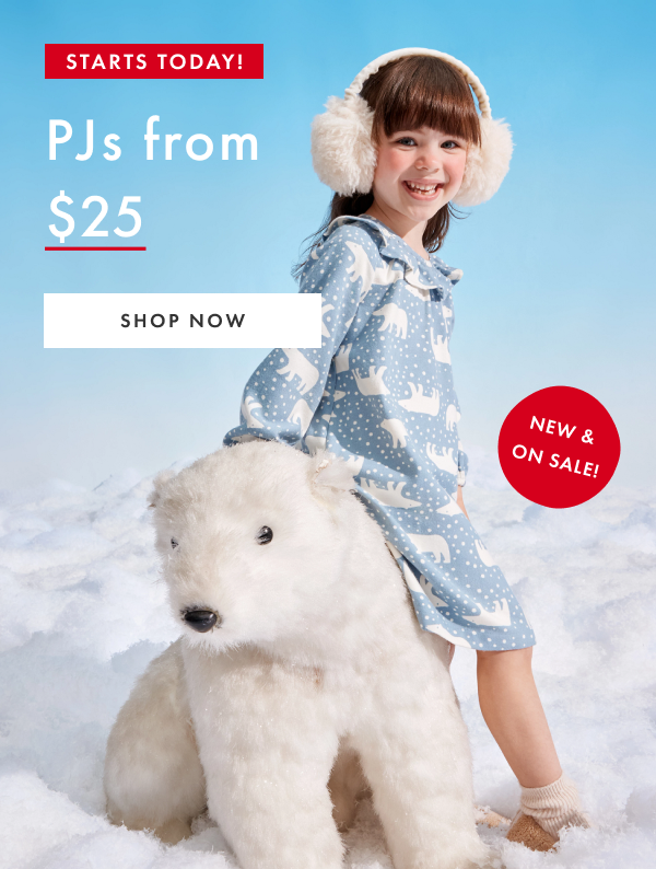 STARTS TODAY! PJs from $25 | SHOP NOW