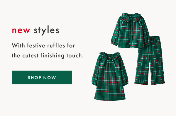 new styles with festive ruffles for the cutest finishing touch | SHOP NOW