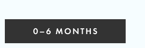 0-6 MONTHS
