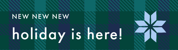 NEW NEW NEW holiday is here!