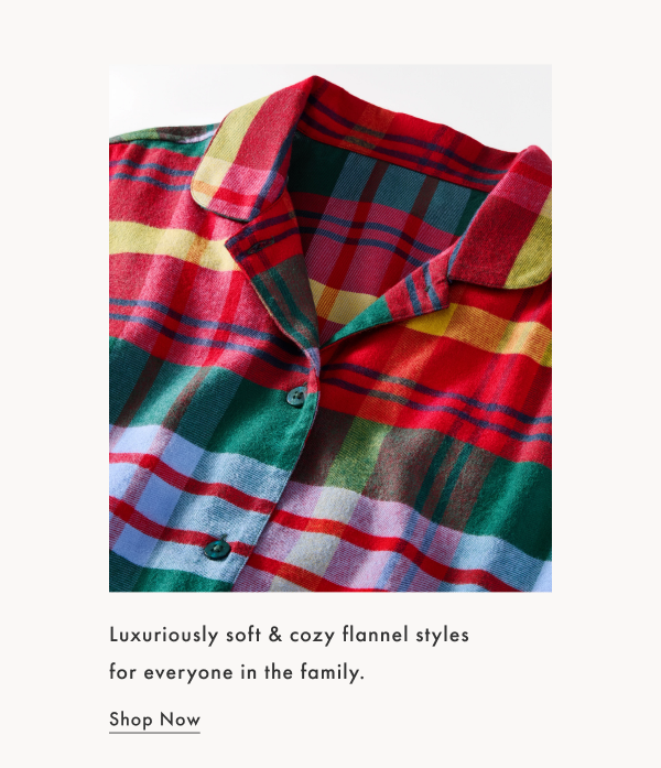 Luxuriously soft & cozy flannel styles for everyone in the family | SHOP NOW