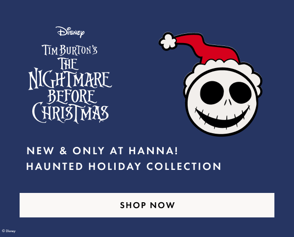 THE NIGHTMARE BEFORE CHRISTMAS | NEW & ONLY AT HANNA | SHOP NOW