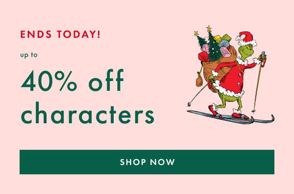 ENDS TODAY! Up to 40% off characters