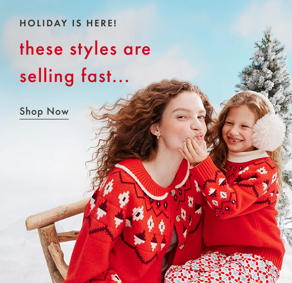 HOLIDAY IS HERE! these styles are selling fast... SHOP NOW