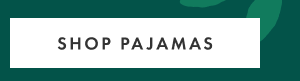 SHOP PAJAMAS