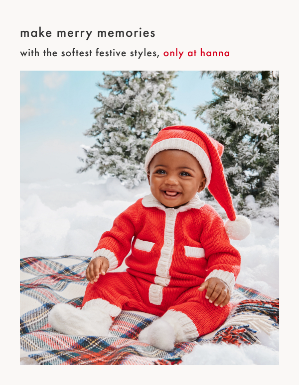 make merry memories with the softest festive styles, only at hanna