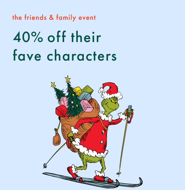 the friends & family event | 40% off their fave characters