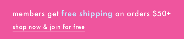 members get free shipping on orders $50+ | shop now & join for free