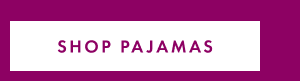 SHOP PAJAMAS