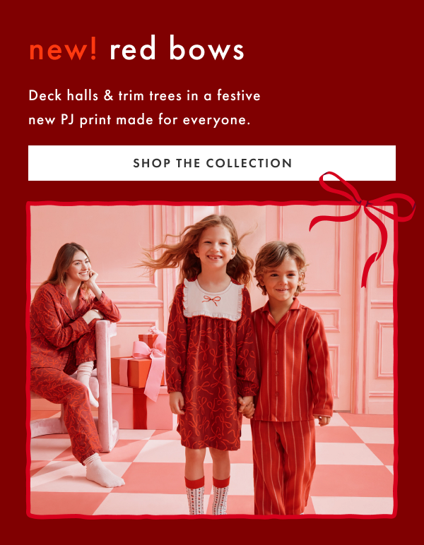 new! red bows Deck halls & trim trees in a festive new PJ print made for everyone. | SHOP THE COLLECTION