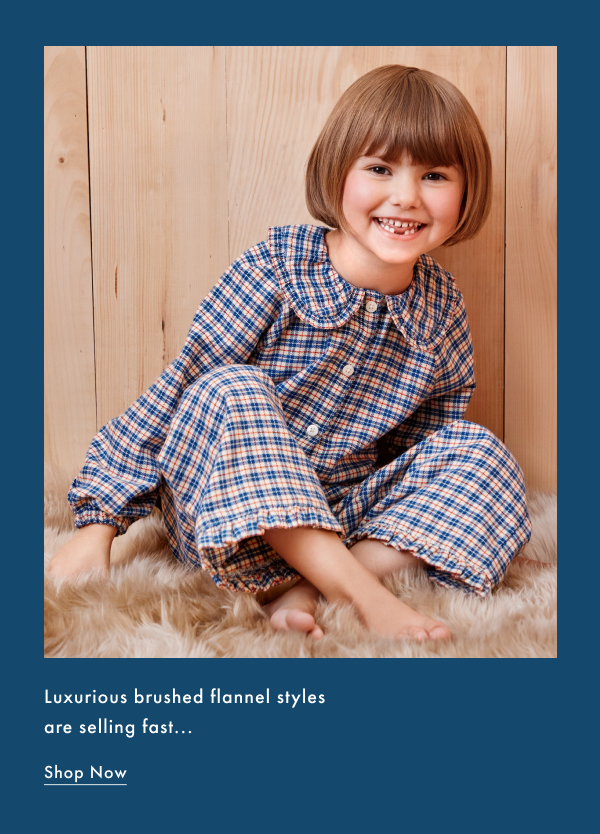 Luxurious brushed flannel styles are selling fast... Shop Now