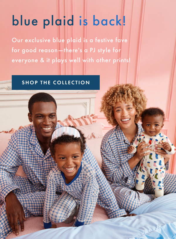 Blue plaid is back! Our exclusive blue plaid is a festive fave for a good reason - there's a PJ style for everyone & it plays well with others! SHOP THE COLLECTION