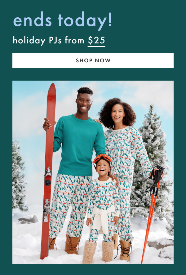 ENDS TODAY | holiday PJs from $25 | SHOP NOW