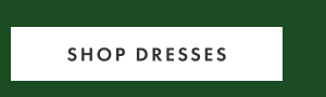 SHOP DRESSES