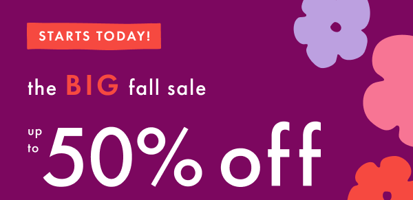 STARTS TODAY! the BIG fall sale | up to 50% off STARTS TODAY! the BIG fall sale | up to 50% off