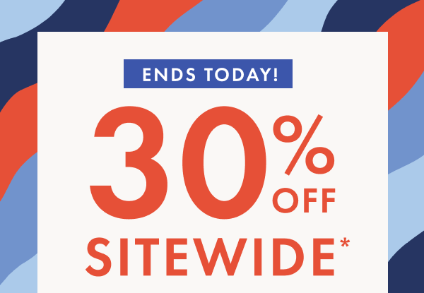 Ends Today! 30% off sitewide*