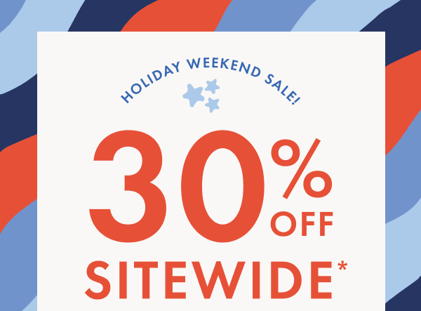 Holiday weekend sale! 30% off sitewide*