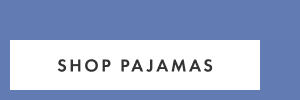 SHOP PAJAMAS