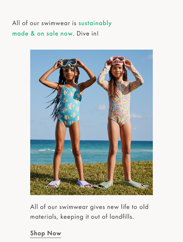All of our swimwear is sustainably made & on sale now. Dive in! | Shop now All of our swimwear is sustainably made & on sale now. Dive in! | Shop now