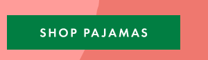 SHOP PAJAMAS