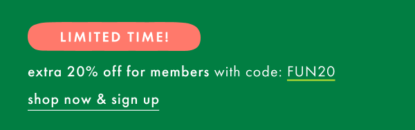 Limited Time! Extra 20% off for members with code: FUN20 | Shop now & Sign up